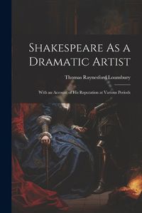 Cover image for Shakespeare As a Dramatic Artist