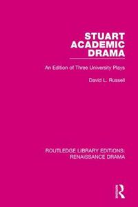 Cover image for Stuart Academic Drama: An Edition of Three University Plays