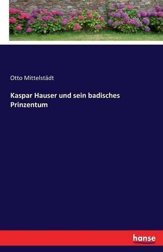 Cover image for Kaspar Hauser und sein badisches Prinzentum