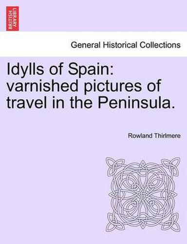 Cover image for Idylls of Spain: Varnished Pictures of Travel in the Peninsula.