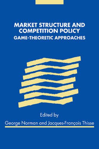 Cover image for Market Structure and Competition Policy: Game-Theoretic Approaches