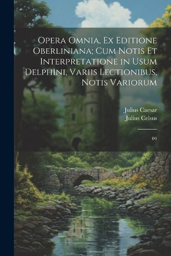 Cover image for Opera omnia, ex editione Oberliniana; cum notis et interpretatione in usum Delphini, variis lectionibus, notis variorum