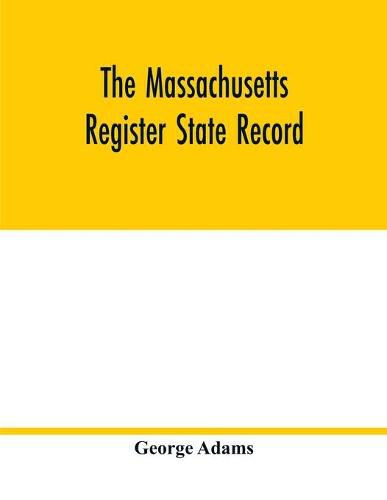 Cover image for The Massachusetts register State Record: For the year 1852 Containing A Business Directory of the state with a Variety of Useful Information