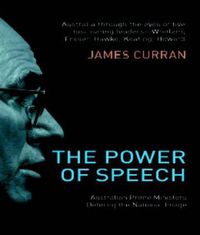 Cover image for The Power Of Speech: Australian Prime Ministers Defining the National Image