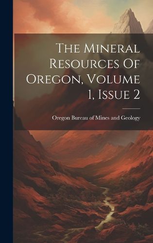 Cover image for The Mineral Resources Of Oregon, Volume 1, Issue 2