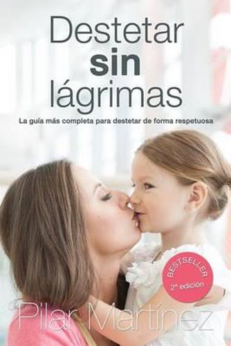 Cover image for Destetar sin Lagrimas: La Guia Mas Completa para Destetar de Forma Respetuosa