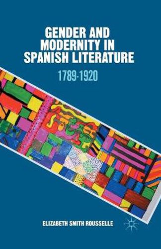 Cover image for Gender and Modernity in Spanish Literature: 1789-1920