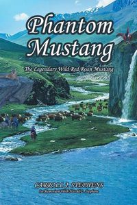 Cover image for Phantom Mustang: The Legendary Wild Red Roan Mustang