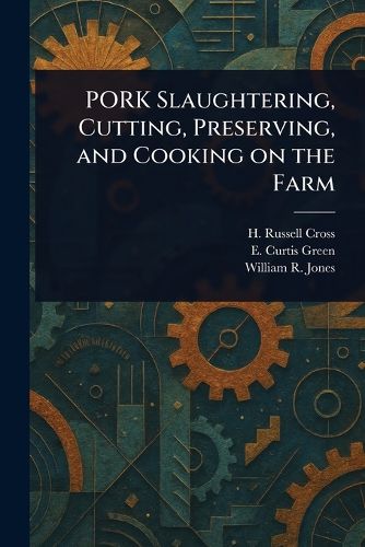 Cover image for PORK Slaughtering, Cutting, Preserving, and Cooking on the Farm