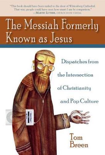 The Messiah Formerly Known as Jesus: Dispatches from the Intersection ...