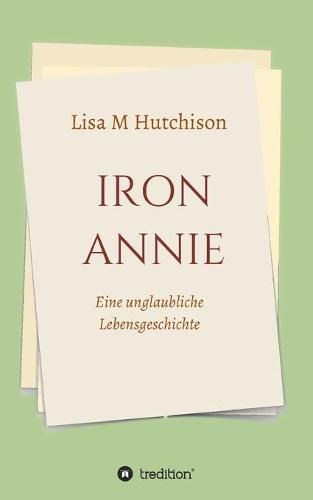 Cover image for Iron Annie: Eine unglaubliche Lebensgeschichte