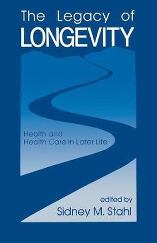 Cover image for The Legacy of Longevity: Health and Health Care in Later Life