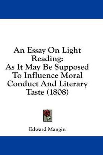 Cover image for An Essay on Light Reading: As It May Be Supposed to Influence Moral Conduct and Literary Taste (1808)