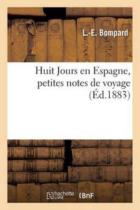 Cover image for Huit Jours en Espagne, petites notes de voyage