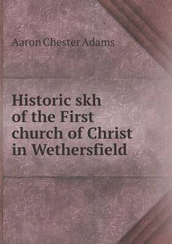 Cover image for Historic skh of the First church of Christ in Wethersfield