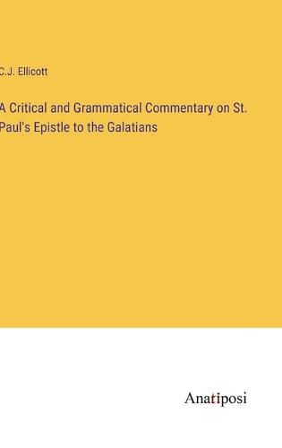 Cover image for A Critical and Grammatical Commentary on St. Paul's Epistle to the Galatians