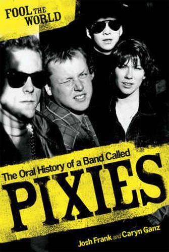 Cover image for Fool the World: The Oral History of a Band Called  Pixies