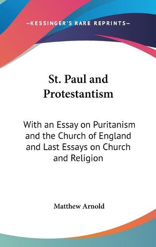 Cover image for St. Paul and Protestantism: With an Essay on Puritanism and the Church of England and Last Essays on Church and Religion