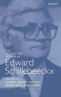 Cover image for The Collected Works of Edward Schillebeeckx Volume 8: Interim Report on the Books  Jesus  and  Christ