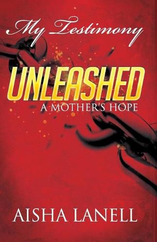 Cover image for My Testimony Unleashed: A Mother's Hope