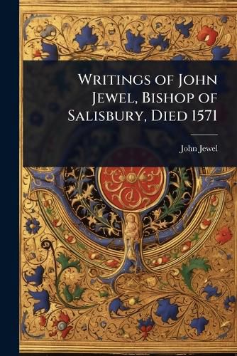 Cover image for Writings of John Jewel, Bishop of Salisbury, Died 1571