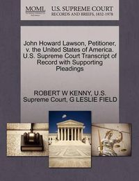 Cover image for John Howard Lawson, Petitioner, V. the United States of America. U.S. Supreme Court Transcript of Record with Supporting Pleadings