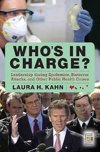 Cover image for Who's in Charge?: Leadership during Epidemics, Bioterror Attacks, and Other Public Health Crises