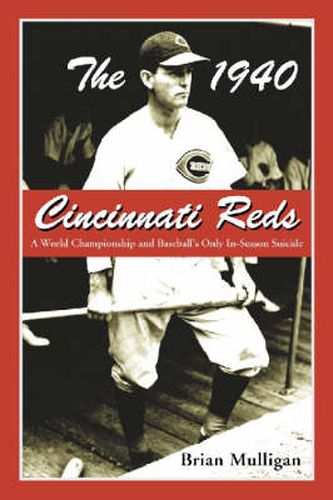 Cover image for The 1940 Cincinnati Reds: A World Championship and Baseball's Only In-season Suicide