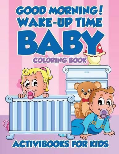 Cover image for Good Morning! Wake-Up Time Baby Coloring Book