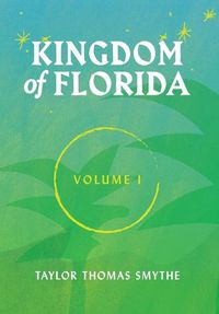 Cover image for Kingdom of Florida, Volume 1: Books 1 - 4 in the Kingdom of Florida Series