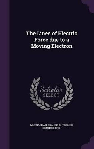 Cover image for The Lines of Electric Force Due to a Moving Electron