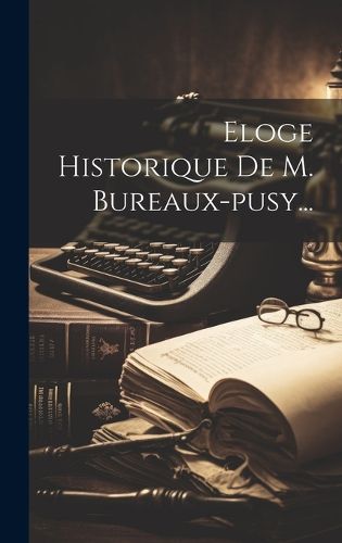 Cover image for Eloge Historique De M. Bureaux-pusy...