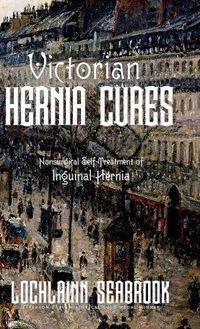 Cover image for Victorian Hernia Cures: Nonsurgical Self-Treatment of Inguinal Hernia