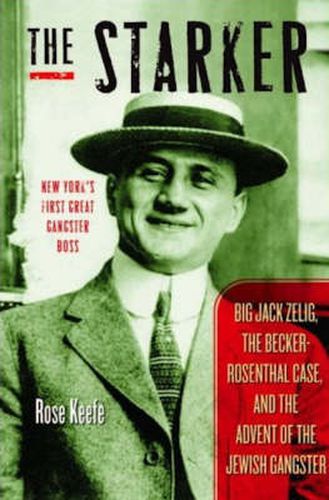 Cover image for The Starker: Big Jack Zelig, the Becker-Rosenthal Case, and the Advent of the Jewish Gangster