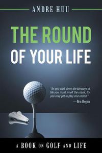 Cover image for The Round of Your Life: A Book on Golf and Life