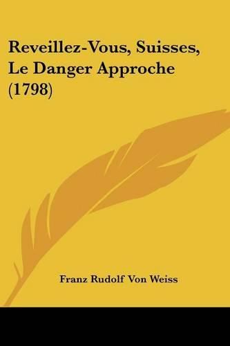 Cover image for Reveillez-Vous, Suisses, Le Danger Approche (1798)