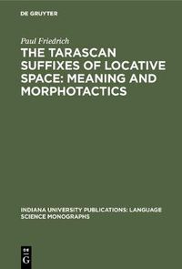 Cover image for The Tarascan suffixes of locative space: Meaning and morphotactics