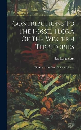 Cover image for Contributions To The Fossil Flora Of The Western Territories