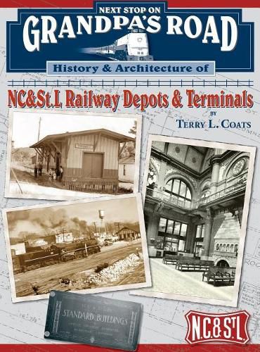 Cover image for Next Stop on Grandpa's Road: History & Architecture of NC&St.L Railway Depots & Terminals