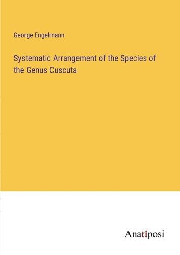 Cover image for Systematic Arrangement of the Species of the Genus Cuscuta