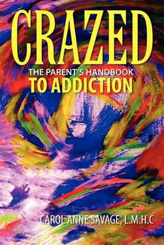 Cover image for Crazed: The Parent's Handbook to Addiction