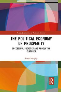 Cover image for The Political Economy of Prosperity: Successful Societies and Productive Cultures