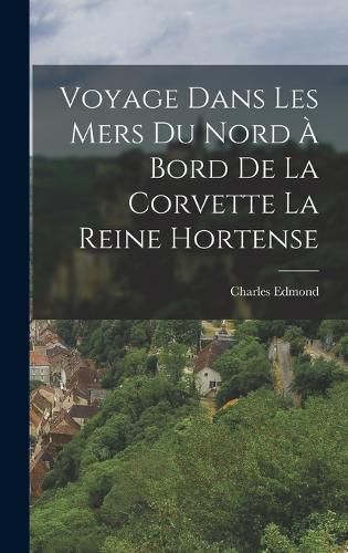 Cover image for Voyage Dans Les Mers Du Nord A Bord De La Corvette La Reine Hortense