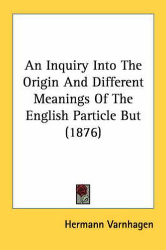 An Inquiry Into the Origin and Different Meanings of the English Particle But (1876)