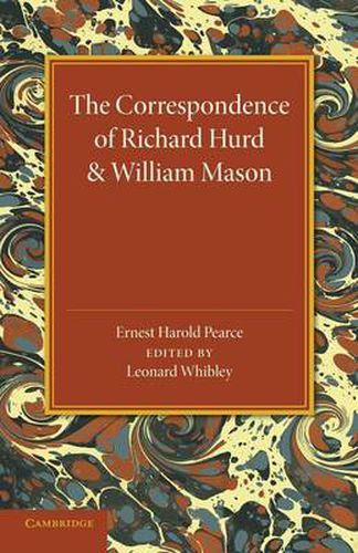 The Correspondence of Richard Hurd and William Mason: And Letters of Richard Hurd to Thomas Gray