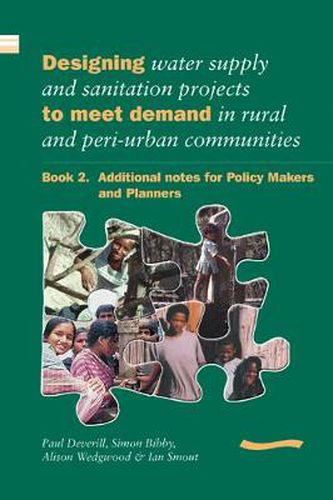 Cover image for Designing Water Supply and Sanitation Projects to Meet Demand in Rural and Peri-Urban Communities: Book 2. Additional notes for policy makers and planners