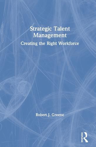 Cover image for Strategic Talent Management: Creating the Right Workforce