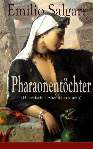 Pharaonent chter (Historischer Abenteuerroman) - Vollst ndige Deutsche Ausgabe