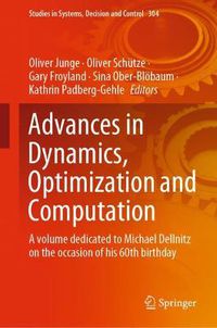 Cover image for Advances in Dynamics, Optimization and Computation: A volume dedicated to Michael Dellnitz on the occasion of his 60th birthday