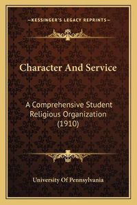 Cover image for Character and Service: A Comprehensive Student Religious Organization (1910)